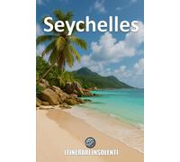 Seychelles - Itinerari Insolenti: Oceano Ribelle, Isole di Sogni Spezzati
