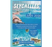 SEYCHELLES TRAVEL GUIDE 2025-2026: Discover Romantic Beaches, Luxury Resorts, Honeymoon Escapes & Adventures