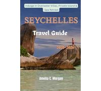 Seychelles Travel Guide 2025-2026: Indulging in Over water Villas, Private Island and Spa Retreats