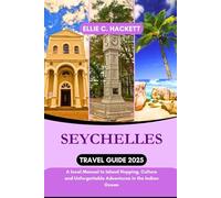 Seychelles Travel Guide 2025: A local Manual to Island Hopping, Culture and Unforgettable Adventures in the Indian Ocean