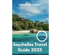 Seychelles Travel Guide 2025: From Mahé to La Digue, Explore, Relax, Repeat