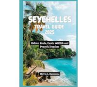 SEYCHELLES Travel Guide 2025: Hidden Trails, Exotic Wildlife and Peaceful Beaches