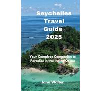 Seychelles Travel Guide 2025: Your Complete Companion to Paradise in the Indian Ocean