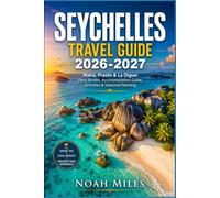 SEYCHELLES TRAVEL GUIDE 2026-2027: Mahé, Praslin & La Digue: Ferry Routes, Accommodation Guide, Activities & Seasonal Planning