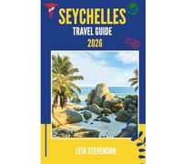 SEYCHELLES TRAVEL GUIDE 2026: A Journey Through Islands, Culture, and Tranquility