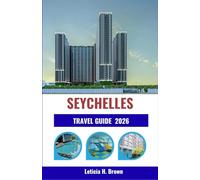 SEYCHELLES TRAVEL GUIDE 2026: Discover island life through culture, cuisine, and coastal adventures - a complete planner for modern explorers