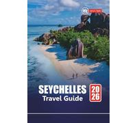 SEYCHELLES TRAVEL GUIDE 2026: Discover Top Beaches, Honeymoon Resorts, Snorkeling, Wildlife Tours, and Vacation Itineraries