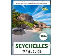 Seychelles Travel Guide 2026: Pristine Beaches, Island-Hopping Adventures, Exotic Wildlife, and Luxury Escapes in the Indian Ocean Paradise