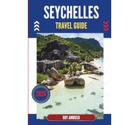 SEYCHELLES TRAVEL GUIDE 2026: Where the Ocean Whispers to the Forest