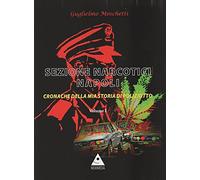 Sezione Narcotici Napoli. Cronache della mia storia di Poliziotto (Vol. 1)