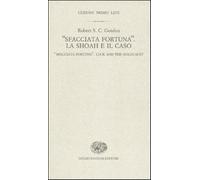 «Sfacciata fortuna». La Shoah e il caso-«Sfacciata fortuna». Luck and the ...