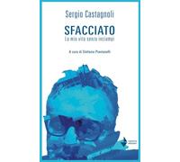 Libri Castagnoli Sergio - Sfacciato. La Mia Vita Senza Inciampi