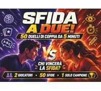 SFIDA A DUE!: 50 Duelli di Coppia da 5 Minuti per Scoprire Chi è Davvero il Più Forte | Logica, Memoria, Parole, Disegno e Osservazione 1 contro 1