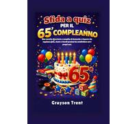 Sfida a quiz per il 65° compleanno: Una raccolta divertente e semplice di domande e risposte che regalano gioia, risate e ricordi preziosi da condividere con i propri cari.