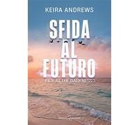 Sfida al futuro. Kick at the darkness. Vol. 3 - Andrews Keira