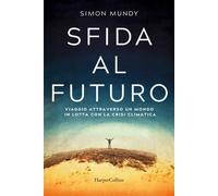 Sfida al futuro. Viaggio attraverso un mondo in lotta con la cris