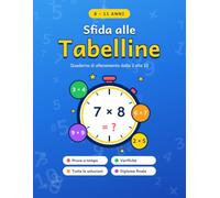 Sfida alle Tabelline: Impara tutte le tabelline con esercizi, giochi a tempo e verifiche. Per bambini dagli 8 agli 11 anni, con soluzioni