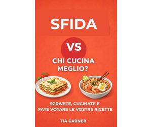 Sfida: chi cucina meglio?: Gioco di cucina: scrivete, cucinate e fate votare le vostre ricette (idea regalo)