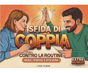 Sfida Di Coppia Contro La Routine: Non il solito duello di coppia : questo libro parla a coppie vere che amano divertirsi insieme.