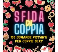 Sfida di Coppia: Love Challenge Sexy - Oltre 100 Domande Piccanti per Coppie