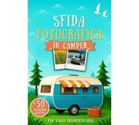 Sfida Fotografica in Camper: +50 Avventure Creative per Viaggi Indimenticabili
