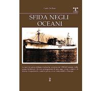 Sfida negli oceani. Le navi da carico italiane e tedesche, sorprese nel 1939-40 lontano dalle acque territoriali, furono protagoniste di una saga, come violatori di blocco, trasportando materie p...