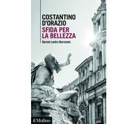 Sfida per la bellezza. Bernini contro Borromini - D'Orazio Costantino
