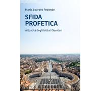 Sfida profetica. Attualità degli Istituti Secolari