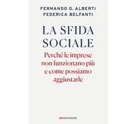 SFIDA SOCIALE. PERCHE' LE IMPRESE NON FUNZIONANO PIU' E COME POSSIAMO AGGIUSTARL