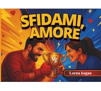 Sfidami, Amore: Sfide di Duello di Coppia Divertenti & Piccanti per Giocare, Competere e Connettersi