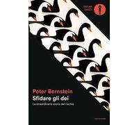 Sfidare gli dei. La straordinaria storia del rischio