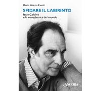 Libri Fasoli Maria Grazia - Sfidare Il Labirinto. Italo Calvino E La Complessita
