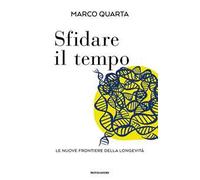 Sfidare il tempo. Le nuove frontiere della longevità