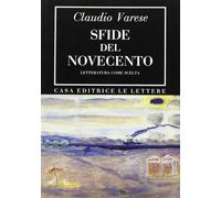 Sfide del Novecento. Letteratura come scelta - [Le Lettere]