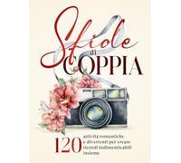 Sfide di Coppia: 120 Attività Romantiche e Divertenti per Creare Ricordi e Catturare Momenti Indimenticabili Insieme | il Couple Challenge Book Perfetto per Ogni Coppia