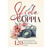 Sfide di Coppia: 120 Attività Romantiche e Divertenti per Creare Ricordi e Catturare Momenti Indimenticabili Insieme | il Couple Challenge Book Perfetto per Ogni Coppia
