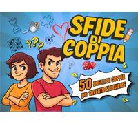 SFIDE DI COPPIA: 50 Giochi E Attività Divertenti Per Serate Indimenticabili Tra Risate e Complicità (Libro di coppia)