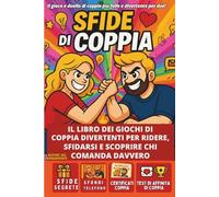 SFIDE DI COPPIA - Il gioco e duello di coppia più folle e divertente per due!: Il libro dei giochi di coppia divertenti per ridere, sfidarsi e scoprire chi comanda davvero.