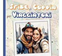 Sfide di coppia per viaggiatori: 31 giorni di challenge per coppie che amano viaggiare