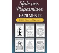 Sfide per risparmiare Facilmente - 90 Sfide Uniche per Risparmiare - Trasforma le tue abitudini e migliora la tua vita finanziaria: L'arte di ... come mettere da parte denaro ogni giorno