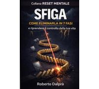 SFIGA: come eliminarla in 7 fasi: e riprendere il controllo della tua vita