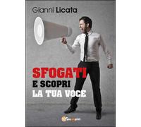 Sfogati e scopri la tua voce di Gianni Licata, 2015, Youcanprint