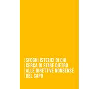 Sfoghi Isterici Di Chi Cerca Di Stare Dietro Alle Direttive Nonsense Del Capo: Quaderno divertente per un collega | Umorismo da ufficio | quaderni divertenti da ufficio | "6 x 9" 110 pagine