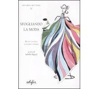 Sfogliando la moda. Rivista di moda e figurini teatrali. Ediz. illustrata