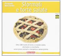 Sformati e torte salate. Oltre 100 ricette di torte e crostate salate, sformatini e crocchette, senza grassi animali e margarine e senza glutine