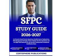 SFPC STUDY GUIDE 2026-2027: 900 Scenario-Based Practice Questions, Detailed Answer Explanations, Risk Management Strategies, Threat Analysis, Security ... Fundamentals Professional Certification Exam