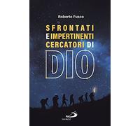 Sfrontati e impertinenti cercatori di Dio
