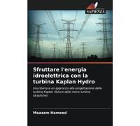 Sfruttare l'energia idroelettrica con la turbina Kaplan Hydro: Una teoria e un approccio alla progettazione delle turbine Kaplan (futuro delle micro turbine idrauliche)