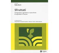 Sfruttati. Immigrazione, agricoltura e nuove forme di caporalato in Toscana