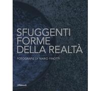 Sfuggenti forme della realtà. Fotografie di Mario Finotti